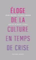 Couverture du livre « Éloge de la culture en temps de crise » de Jean-Michel Le Boulanger aux éditions Apogee