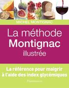 Couverture du livre « La methode montignac illustree - la reference pour maigrir a l'aide des index glycemiques » de Michel Montignac aux éditions Flammarion