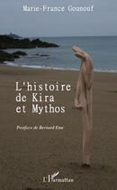 Couverture du livre « Histoire de Kira et Mythos » de Marie-France Gounouf aux éditions Editions L'harmattan