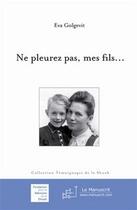 Couverture du livre « Ne pleurez pas, mes fils... » de Eva Golgevit aux éditions Le Manuscrit