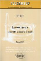 Couverture du livre « Optique - la colorimetrie - comprendre la couleur et sa mesure (niveau c) » de Coue Martial aux éditions Ellipses