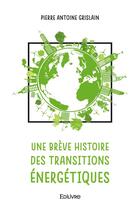 Couverture du livre « Une breve histoire des transitions energetiques » de Grislain P A. aux éditions Edilivre