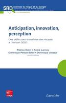 Couverture du livre « Anticipation innovation perception des defis pour la maitrise des risques a l'horizon 2020 coll scie » de Kahn aux éditions Tec Et Doc