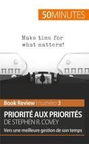 Couverture du livre « Priorité aux priorités de Stephen R. Covey ; vers une meilleure gestion de son temps ; analyse de livre » de Alice Sanna aux éditions 50minutes.fr