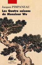 Couverture du livre « Les quatre saisons de monsieur Wu » de Jacques Pimpaneau aux éditions Editions Philippe Picquier