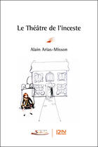 Couverture du livre « Le théâtre de l'inceste » de Alain Arias-Misson aux éditions 12-21