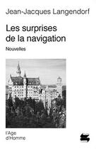 Couverture du livre « Les surprises de la navigation » de Jean-Jacques Langendorf aux éditions L'age D'homme