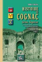 Couverture du livre « Histoire de Cognac Tome 1 ; Jarnac, Segonzac » de Abbe Cousin aux éditions Editions Des Regionalismes