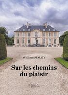 Couverture du livre « Sur les chemins du plaisir » de Sisley William aux éditions Baudelaire