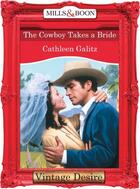 Couverture du livre « The Cowboy Takes a Bride (Mills & Boon Desire) (The Bridal Bid - Book » de Cathleen Galitz aux éditions Mills & Boon Series