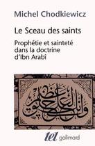 Couverture du livre « Le sceau des saints ; prophétie et sainteté dans la doctrine d'Ibn Arabî » de Michel Chodkiewicz aux éditions Gallimard