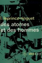 Couverture du livre « Des atomes et des hommes » de Leprince-Ringuet L. aux éditions Gallimard