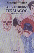 Couverture du livre « Sous le regne de magog - 1939-1945) » de Georges Walter aux éditions Denoel