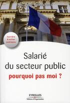 Couverture du livre « Salarié du secteur public ; pourquoi pas moi ? » de Ferrandis Yolan aux éditions Organisation