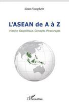 Couverture du livre « L'Asean de A à Z ; histoire, géopolitique, concepts, personnages » de Kham Vorapheth aux éditions Editions L'harmattan