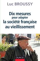 Couverture du livre « Dix mesures pour adapter la société française au vieillissement » de Luc Broussy aux éditions Dunod