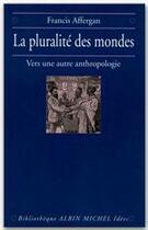 Couverture du livre « Le pluralité des mondes ; vers une autre anthropologie » de Francis Affergan aux éditions Albin Michel