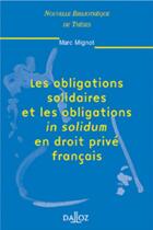 Couverture du livre « Les obligations solidaires et les obligations in solidum en droit privé français - Tome 17 » de Marc Mignot aux éditions Dalloz