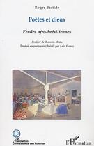 Couverture du livre « Poetes et dieux ; etudes afro-bresiliennes » de Roger Bastide aux éditions Editions L'harmattan
