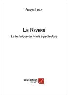Couverture du livre « Le revers ; la technique du tennis à petite dose » de Francois Lacaze aux éditions Editions Du Net