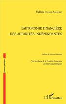 Couverture du livre « L'autonomie financière des autorités indépendantes » de Valerie Palma-Amalric aux éditions L'harmattan