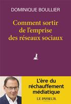 Couverture du livre « Comment sortir de l'emprise des réseaux sociaux » de Dominique Boullier aux éditions Le Passeur