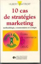Couverture du livre « 10 Cas De Strategies Marketing » de Kratiroff aux éditions Organisation
