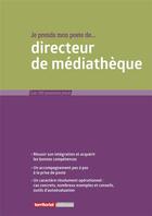 Couverture du livre « Je prends mon poste de directeur de médiathèque » de Joel Clerembaux et Thierry Giappiconi et Fabrice Anguenot aux éditions Territorial