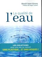 Couverture du livre « La qualité de l'eau ; préjugés, scandales et solutions pour une eau au naturel » de Benoit Saint Girons aux éditions Medicis