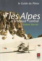 Couverture du livre « Le guide du pilote ; les Alpes et le Massif Central » de Robert Barrier aux éditions Cepadues