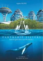 Couverture du livre « Earthship sisters - sauve-qui-peut la planete » de Agnes Olive aux éditions Amh Communication