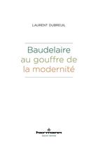 Couverture du livre « Baudelaire au gouffre de la modernité » de Laurent Dubreuil aux éditions Hermann