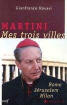 Couverture du livre « Martini ; mes trois villes ; Rome, Jérusalem, Milan » de Martini/Ravasi aux éditions Cerf