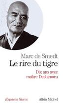 Couverture du livre « Le rire du tigre : dix ans avec maître Deshimaru » de Marc De Smedt aux éditions Albin Michel