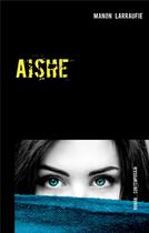 Couverture du livre « Aishe » de Manon Larraufie aux éditions Books On Demand