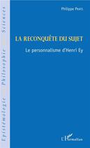 Couverture du livre « La reconquête du sujet ; le personnalisme d'Henri Ey » de Philippe Prats aux éditions L'harmattan