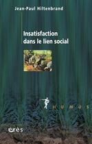 Couverture du livre « Insatisfaction dans le lien social » de Jean-Paul Hiltenbrand aux éditions Eres