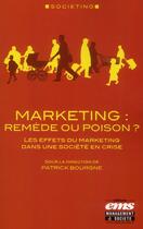 Couverture du livre « Marketing : remède ou poison ? les effets du marketing dans une société en crise » de Patrick Bourgne aux éditions Ems