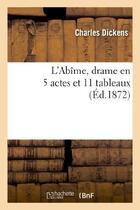 Couverture du livre « L'abîme : drame en 5 actes et 11 tableaux » de Charles Dickens et Wilkie Collins aux éditions Hachette Bnf