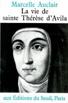 Couverture du livre « La vie de sainte Thérèse d'Avila » de Marcelle Auclair aux éditions Seuil