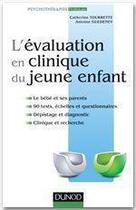 Couverture du livre « L'évaluation en clinique du jeune enfant » de Catherine Tourrette et Antoine Guedeney aux éditions Dunod