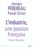 Couverture du livre « L'industrie, une passion francaise - entretiens avec pascal griset » de Pebereau Georges aux éditions Puf