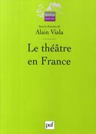 Couverture du livre « Le théâtre en France » de Viala Alain (Sous La aux éditions Puf