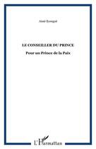 Couverture du livre « Le conseiller du prince ; pour un prince de la paix » de Aime Eyengue aux éditions Editions L'harmattan