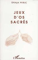 Couverture du livre « Jeux d'os sacrés » de Draja Miric aux éditions Editions L'harmattan