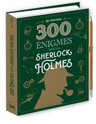 Couverture du livre « 300 énigmes spécial Sherlock Holmes » de Léo Desmarais aux éditions Editions 365