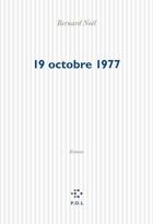 Couverture du livre « Le 19 octobre 1977 » de Bernard Noel aux éditions P.o.l
