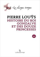 Couverture du livre « Histoire Du Roi Gonzalve Et Des Douze Princesses » de Pierre Louys aux éditions La Bourdonnaye