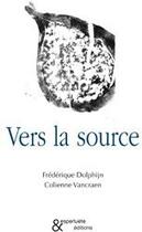 Couverture du livre « Vers la source » de Frederique Dolphijn aux éditions Esperluete
