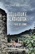 Couverture du livre « Collioure Vladivostok ou le fauve de Lénine » de Vincent Mayrignac aux éditions Presses Litteraires
